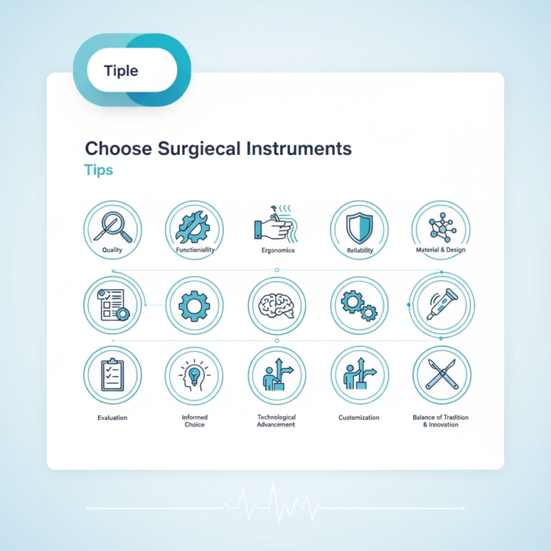 Top 10 Tips for Choosing the Right Surgical Instrument?