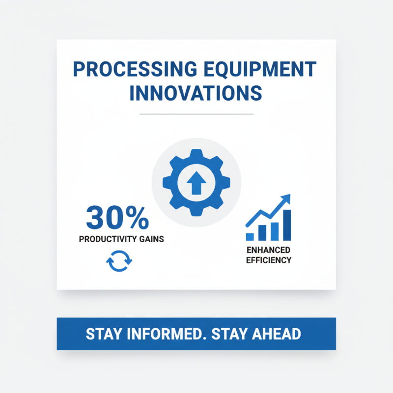 2026 Best Processing Equipment Innovations for Your Business Needs?