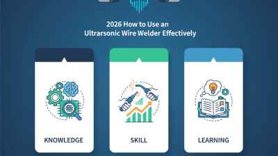 2026 How to Use an Ultrasonic Wire Welder Effectively?