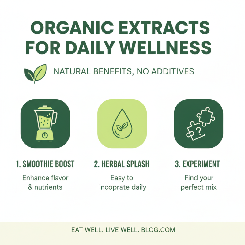 2026 How to Use Organic Extracts for Health and Wellness?