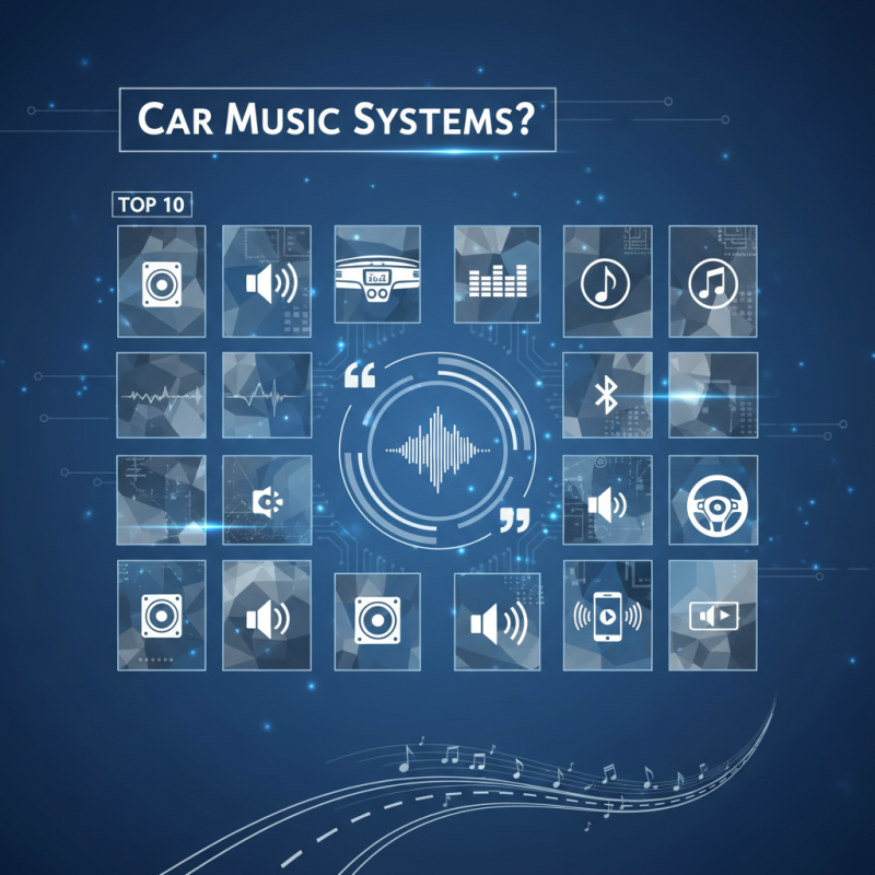 Top 10 Car Music Systems You Should Consider Today?