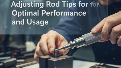 Adjusting Rod Tips for Optimal Performance and Usage?