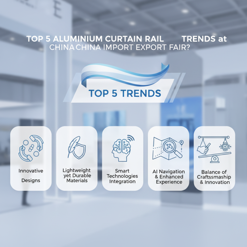 Top 5 Aluminium Curtain Rail Trends at China Import Export Fair?