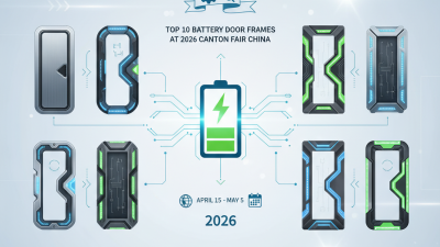 Top 10 Battery Door Frames at 2026 Canton Fair China?