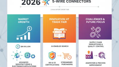 2026 Top 5 Pin Wire Connector Trends at China Import Export Fair?