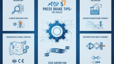 Top 5 Press Brake Tips for Success at 2026 Canton Fair?
