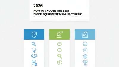 2026 How to Choose the Best Diode Equipment Manufacturer?