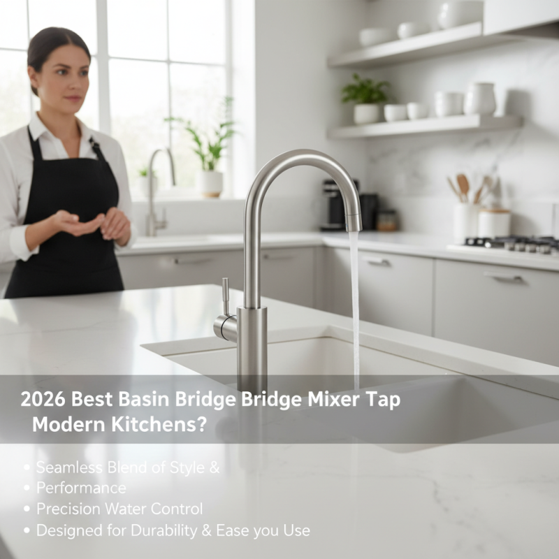 2026 Best Basin Bridge Mixer Tap for Modern Kitchens?