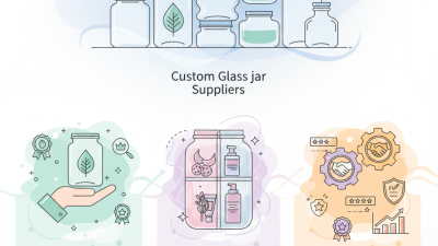 Best Custom Glass Jar Suppliers for Your Business Needs?