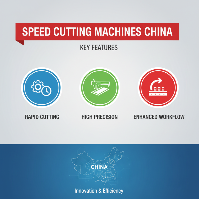 China Best Speed Cutting Machine Features and Benefits Explained?