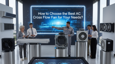 How to Choose the Best AC Cross Flow Fan for Your Needs?