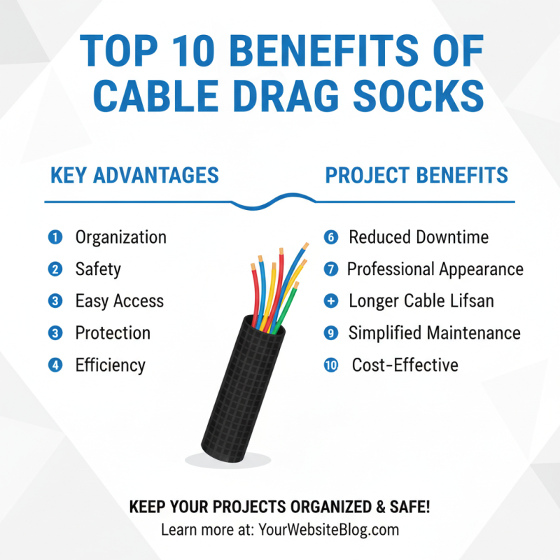 Top 10 Benefits of Using Cable Drag Sock in Your Projects?
