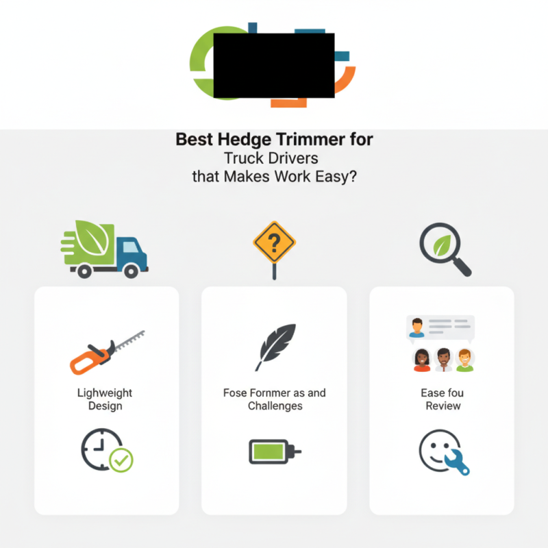 Best Hedge Trimmer for Truck Drivers that Makes Work Easy?