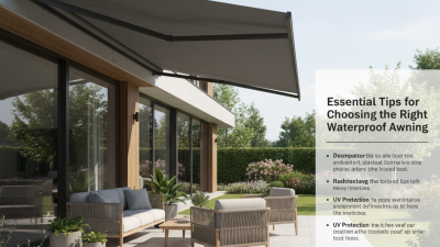 Essential Tips for Choosing the Right Waterproof Awning?