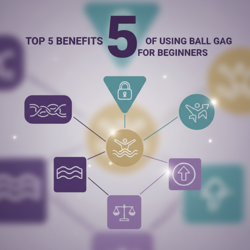 Top 5 Benefits of Using a Ball Gag for Beginners?