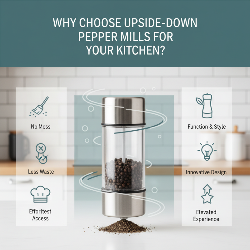 Why Choose Upside-Down Pepper Mills for Your Kitchen?