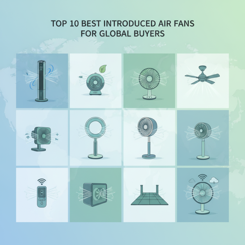 Top 10 Best Introduced Air Fans for Global Buyers?