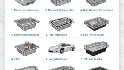 Top 10 Auto Oil Pan Options for Global Buyers to Consider?