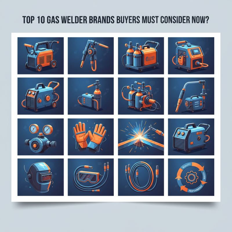 Top 10 Gas Welder Brands Buyers Must Consider Now?
